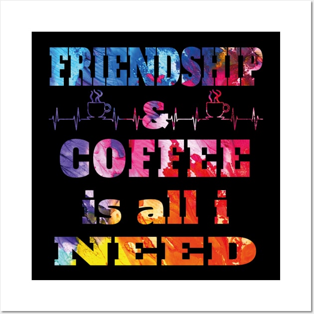 Friendship and Coffee is all i Need, Friendship Gift, Coffee Lovers gift Wall Art by Ever Heart Collection